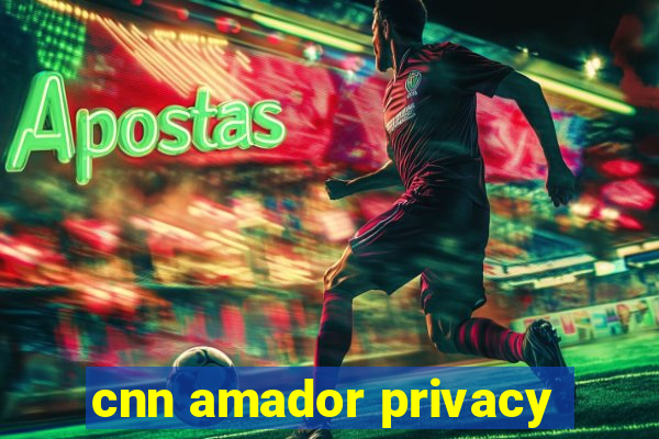 cnn amador privacy